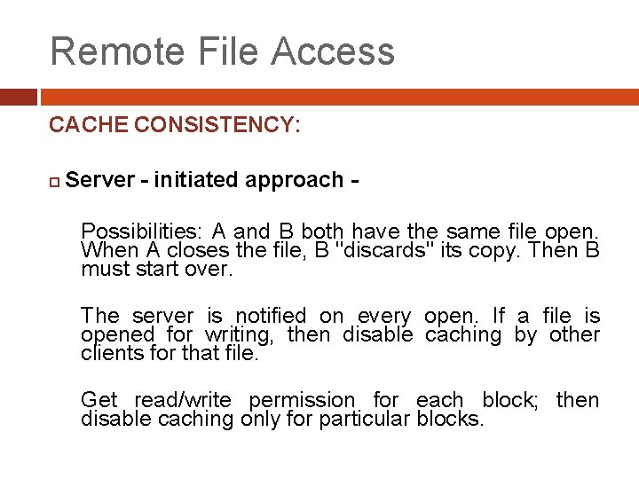 Remote File Access CACHE CONSISTENCY: Server - initiated approach Possibilities: A and B both