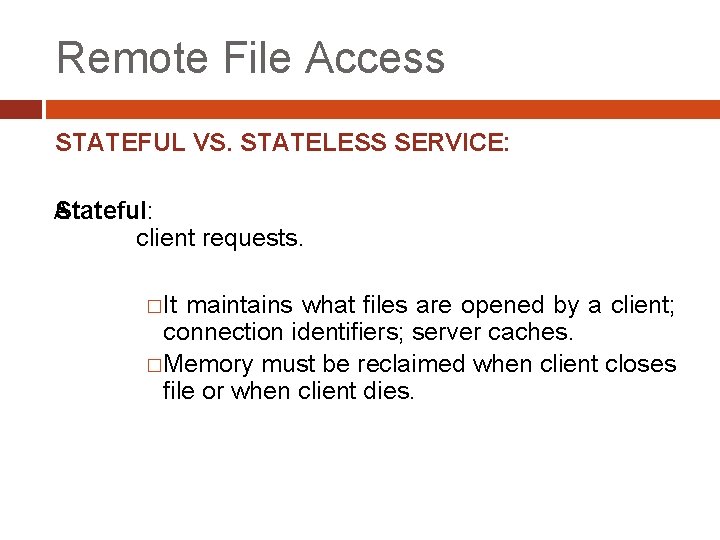 r Remote File Access STATEFUL VS. STATELESS SERVICE: A Stateful: client requests. �It maintains