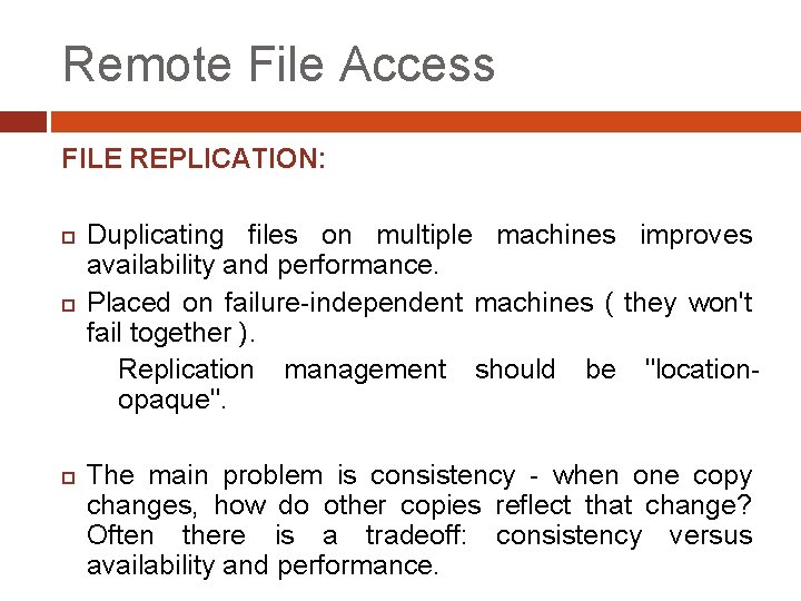 Remote File Access FILE REPLICATION: Duplicating files on multiple machines improves availability and performance.