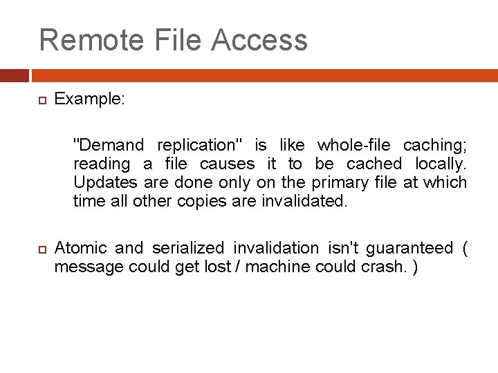 Remote File Access Example: "Demand replication" is like whole-file caching; reading a file causes