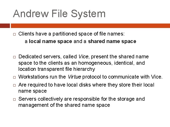 Andrew File System Clients have a partitioned space of file names: a local name