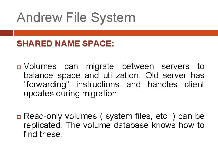 Andrew File System SHARED NAME SPACE: Volumes can migrate between servers to balance space