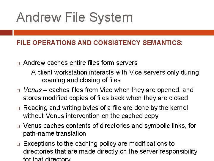 Andrew File System FILE OPERATIONS AND CONSISTENCY SEMANTICS: Andrew caches entire files form servers