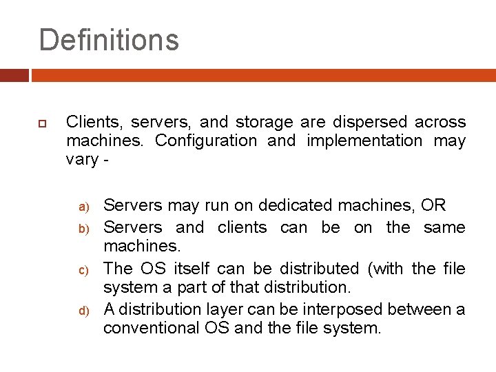 Definitions Clients, servers, and storage are dispersed across machines. Configuration and implementation may vary