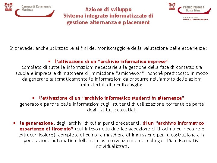 Azione di sviluppo Sistema integrato informatizzato di gestione alternanza e placement Si prevede, anche