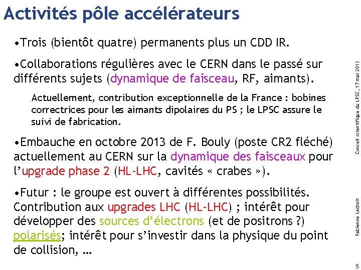 Activités pôle accélérateurs Actuellement, contribution exceptionnelle de la France : bobines correctrices pour les