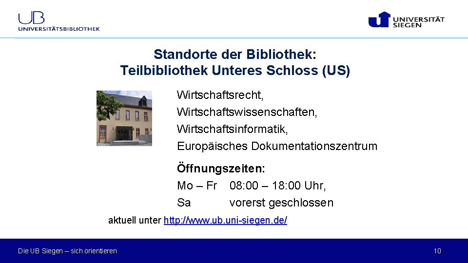 Standorte der Bibliothek: Teilbibliothek Unteres Schloss (US) Wirtschaftsrecht, Wirtschaftswissenschaften, Wirtschaftsinformatik, Europäisches Dokumentationszentrum Öffnungszeiten: Mo