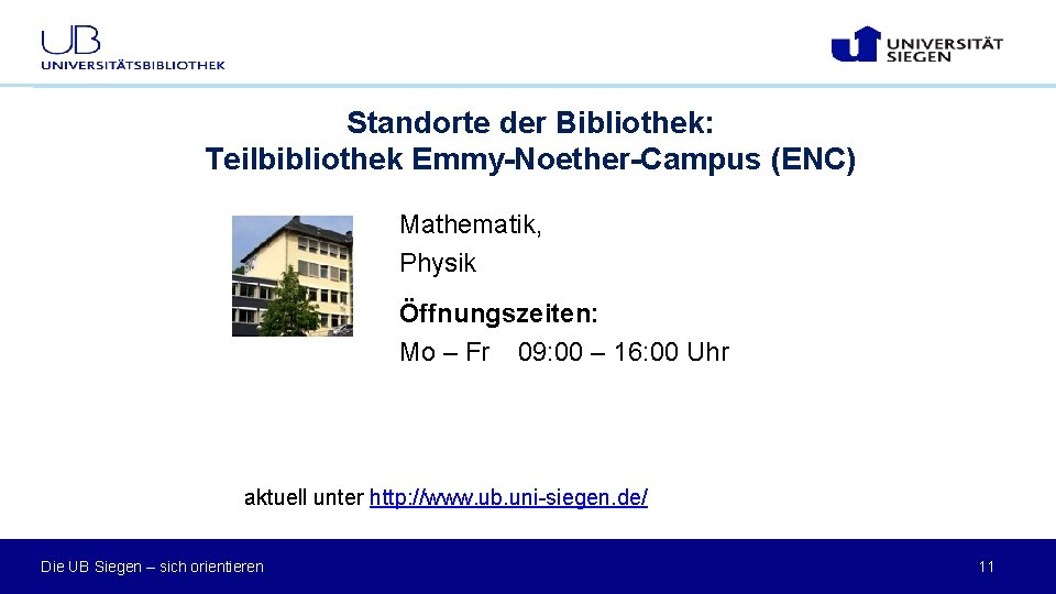 Standorte der Bibliothek: Teilbibliothek Emmy-Noether-Campus (ENC) Mathematik, Physik Öffnungszeiten: Mo – Fr 09: 00