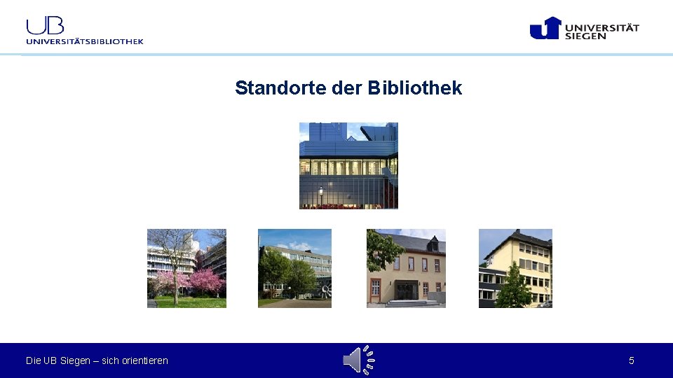 Standorte der Bibliothek Die UB Siegen – sich orientieren 5 