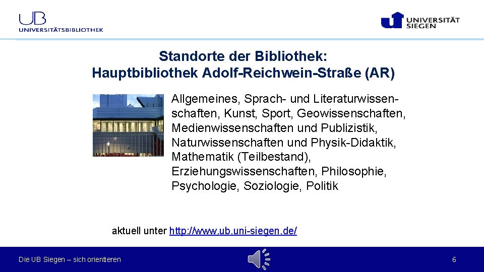 Standorte der Bibliothek: Hauptbibliothek Adolf-Reichwein-Straße (AR) Allgemeines, Sprach- und Literaturwissenschaften, Kunst, Sport, Geowissenschaften, Medienwissenschaften