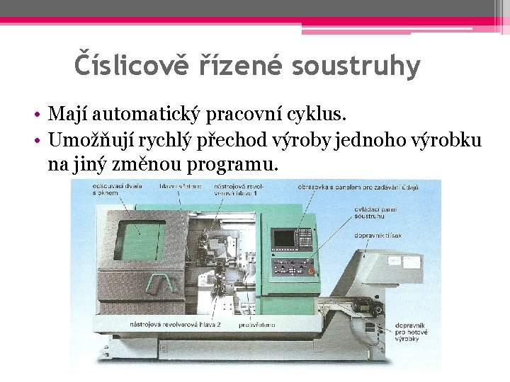 Číslicově řízené soustruhy • Mají automatický pracovní cyklus. • Umožňují rychlý přechod výroby jednoho