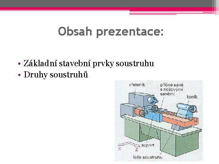 Obsah prezentace: • Základní stavební prvky soustruhu • Druhy soustruhů 