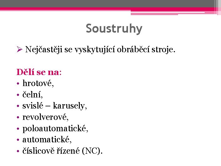 Soustruhy Ø Nejčastěji se vyskytující obráběcí stroje. Dělí se na: • hrotové, • čelní,