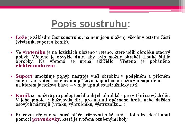 Popis soustruhu: • Lože je základní část soustruhu, na něm jsou uloženy všechny ostatní