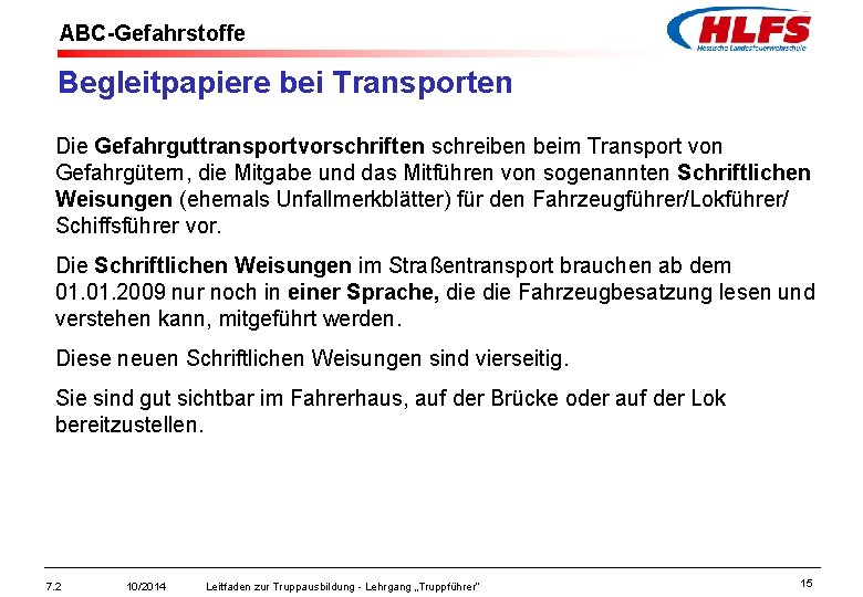 ABC-Gefahrstoffe Begleitpapiere bei Transporten Die Gefahrguttransportvorschriften schreiben beim Transport von Gefahrgütern, die Mitgabe und