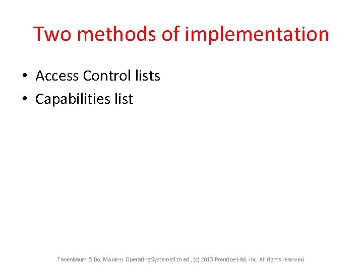 Two methods of implementation • Access Control lists • Capabilities list Tanenbaum & Bo,
