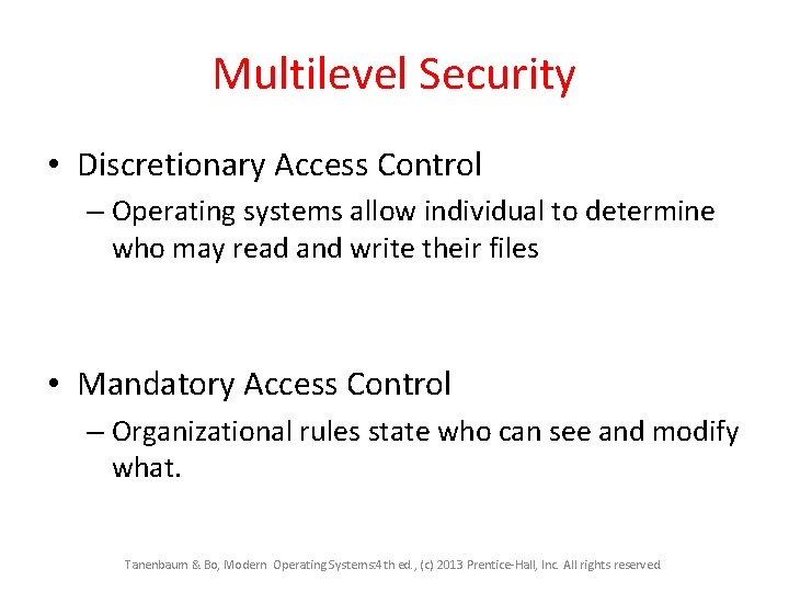 Multilevel Security • Discretionary Access Control – Operating systems allow individual to determine who