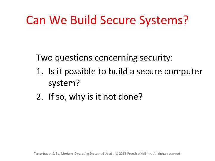 Can We Build Secure Systems? Two questions concerning security: 1. Is it possible to