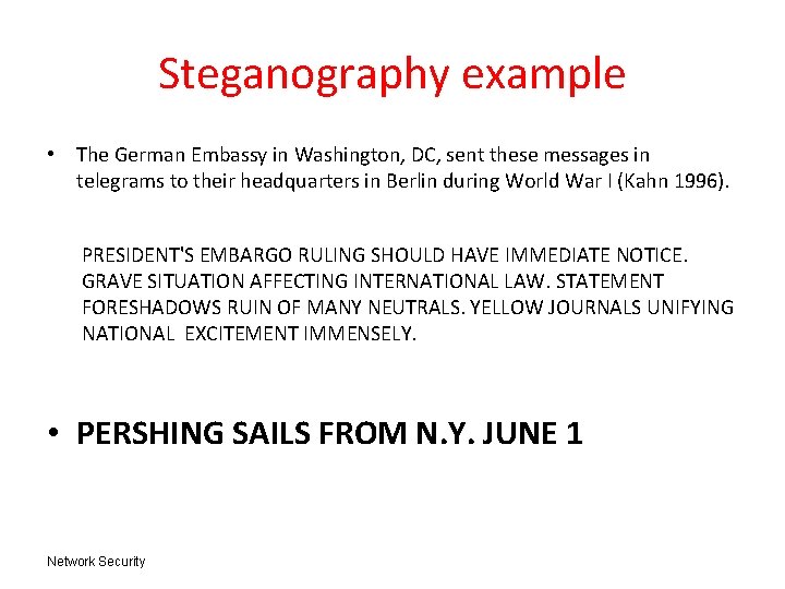 Steganography example • The German Embassy in Washington, DC, sent these messages in telegrams Steganography example • The German Embassy in Washington, DC, sent these messages in telegrams