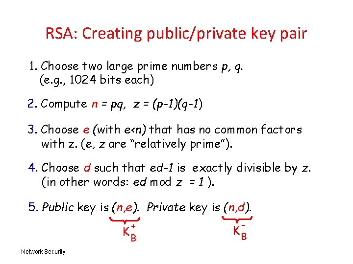 RSA: Creating public/private key pair 1. Choose two large prime numbers p, q. (e.