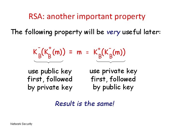 RSA: another important property The following property will be very useful later: - +
