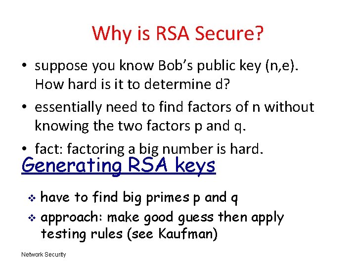 Why is RSA Secure? • suppose you know Bob’s public key (n, e). How