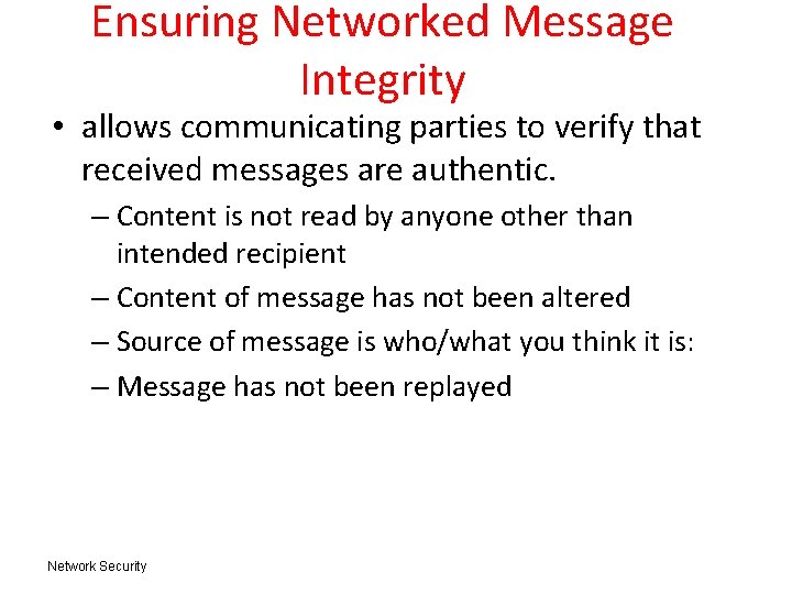 Ensuring Networked Message Integrity • allows communicating parties to verify that received messages are
