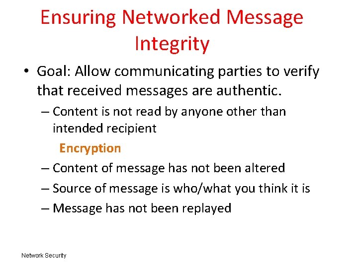 Ensuring Networked Message Integrity • Goal: Allow communicating parties to verify that received messages