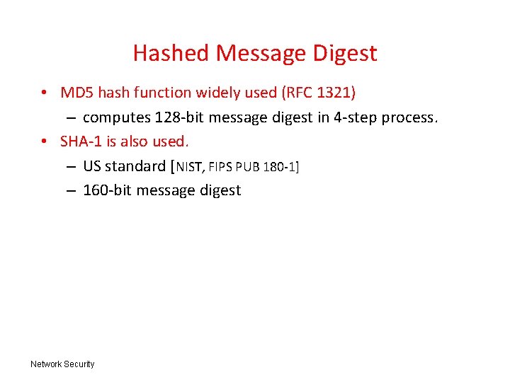 Hashed Message Digest • MD 5 hash function widely used (RFC 1321) – computes