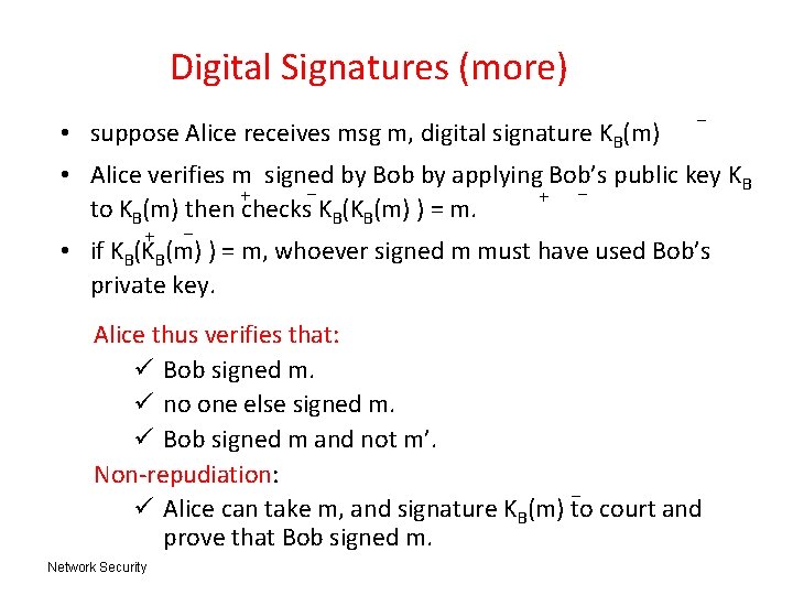 Digital Signatures (more) • suppose Alice receives msg m, digital signature KB(m) - • Digital Signatures (more) • suppose Alice receives msg m, digital signature KB(m) - •