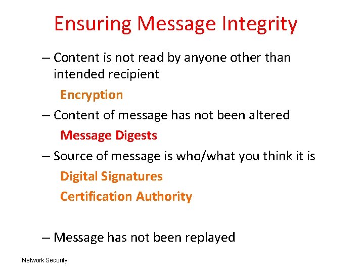 Ensuring Message Integrity – Content is not read by anyone other than intended recipient Ensuring Message Integrity – Content is not read by anyone other than intended recipient