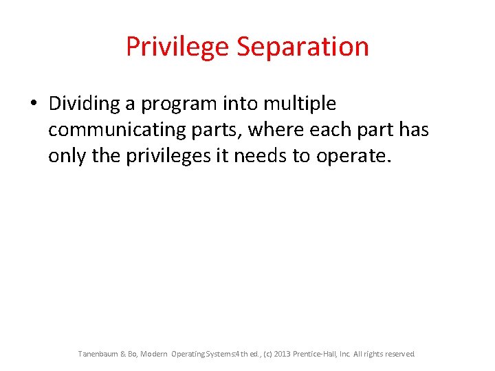 Privilege Separation • Dividing a program into multiple communicating parts, where each part has