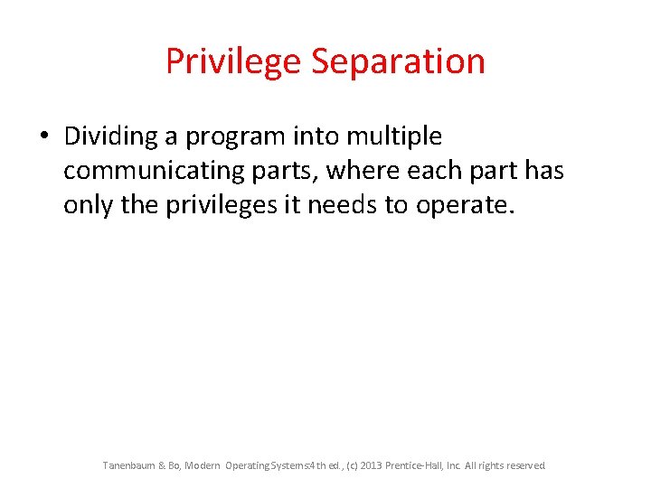 Privilege Separation • Dividing a program into multiple communicating parts, where each part has Privilege Separation • Dividing a program into multiple communicating parts, where each part has