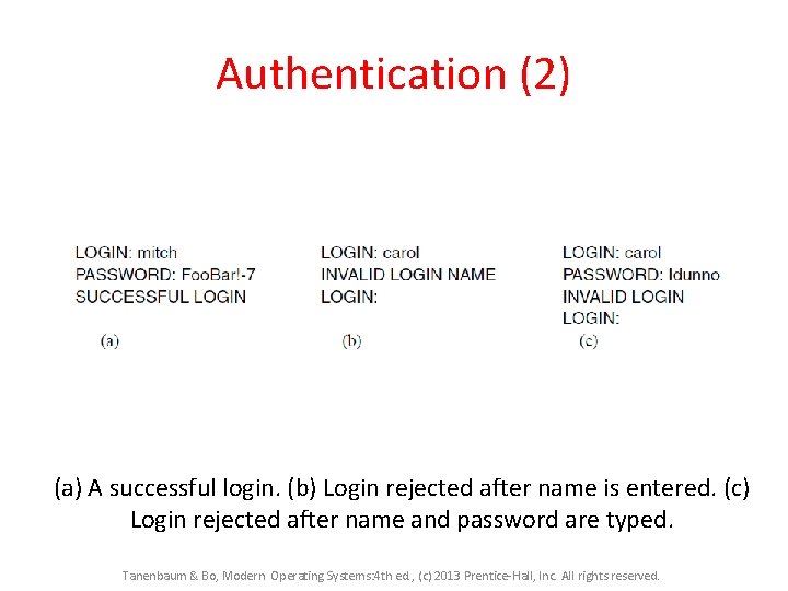 Authentication (2) (a) A successful login. (b) Login rejected after name is entered. (c) Authentication (2) (a) A successful login. (b) Login rejected after name is entered. (c)
