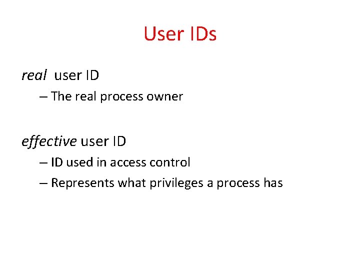 User IDs real user ID – The real process owner effective user ID –