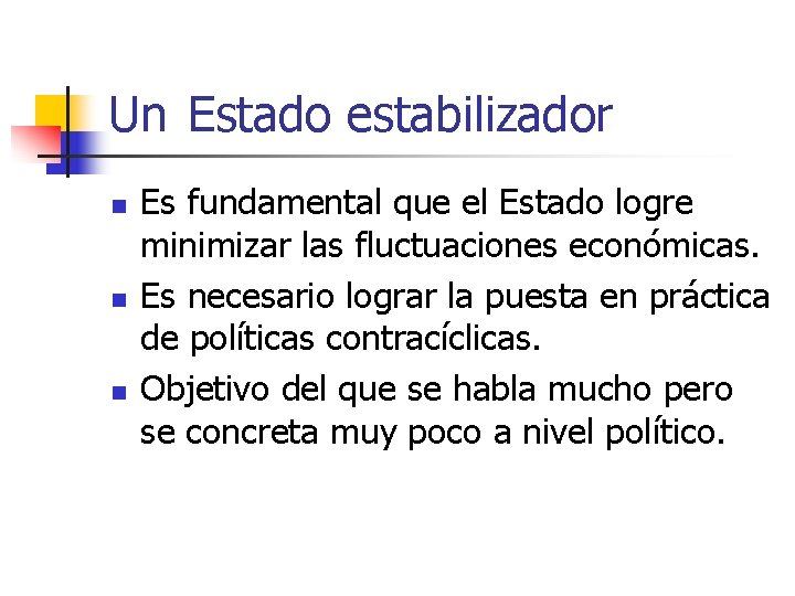 Un Estado estabilizador n n n Es fundamental que el Estado logre minimizar las