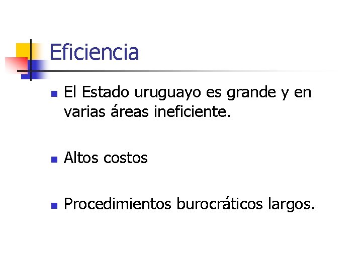 Eficiencia n El Estado uruguayo es grande y en varias áreas ineficiente. n Altos