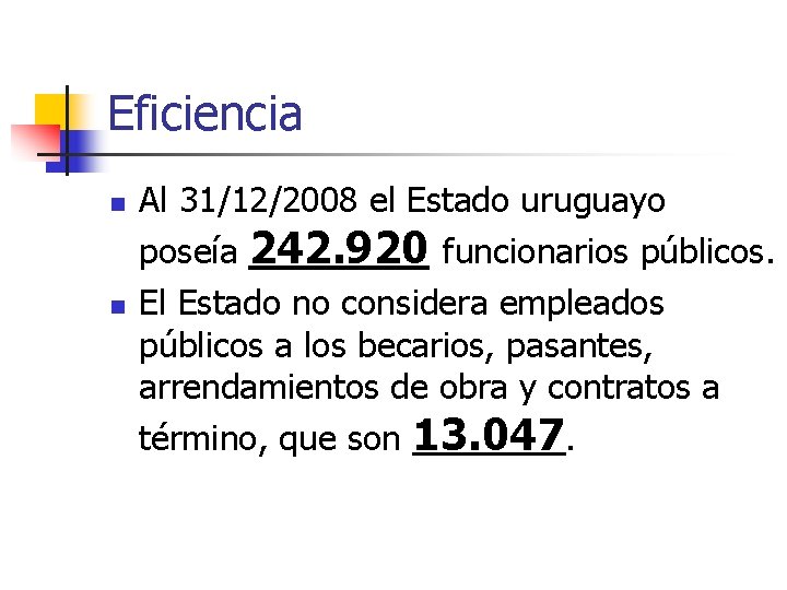 Eficiencia n n Al 31/12/2008 el Estado uruguayo poseía 242. 920 funcionarios públicos. El