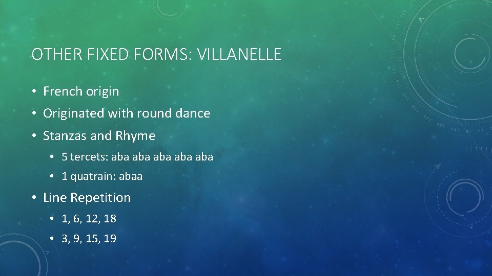 OTHER FIXED FORMS: VILLANELLE • French origin • Originated with round dance • Stanzas