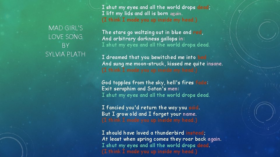 I shut my eyes and all the world drops dead; I lift my lids