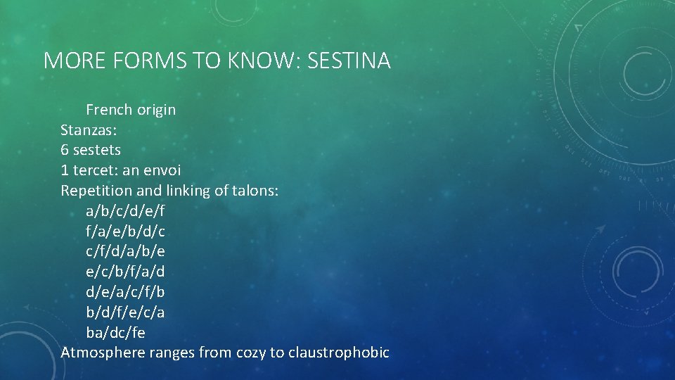 MORE FORMS TO KNOW: SESTINA French origin Stanzas: 6 sestets 1 tercet: an envoi