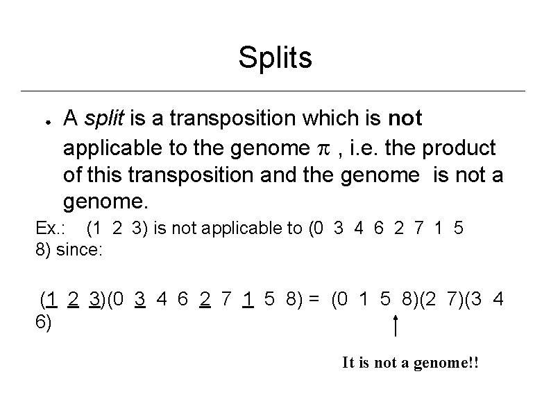 Splits ● A split is a transposition which is not applicable to the genome
