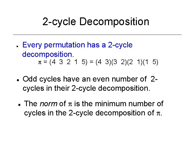 2 -cycle Decomposition ● Every permutation has a 2 -cycle decomposition. = (4 3