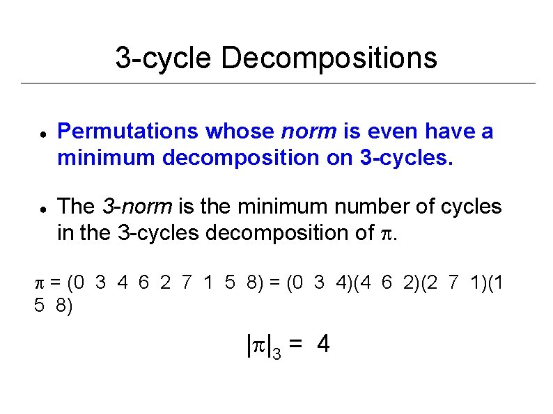 3 -cycle Decompositions ● ● Permutations whose norm is even have a minimum decomposition