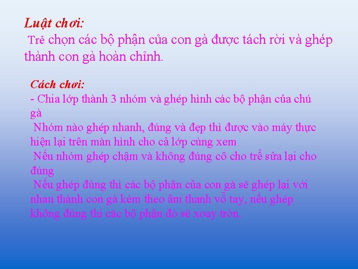 Luật chơi: Trẻ chọn các bộ phận của con gà được tách rời và