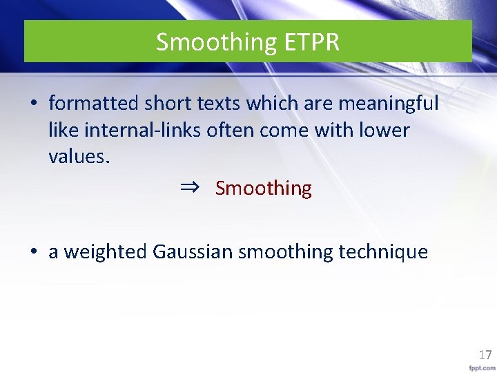 Smoothing ETPR • formatted short texts which are meaningful like internal-links often come with