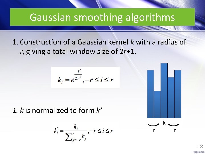 Gaussian smoothing algorithms 1. Construction of a Gaussian kernel k with a radius of