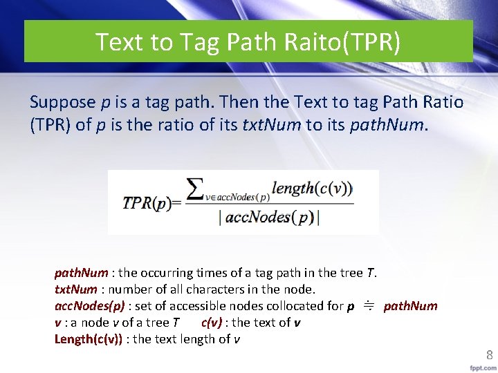 Text to Tag Path Raito(TPR) Suppose p is a tag path. Then the Text