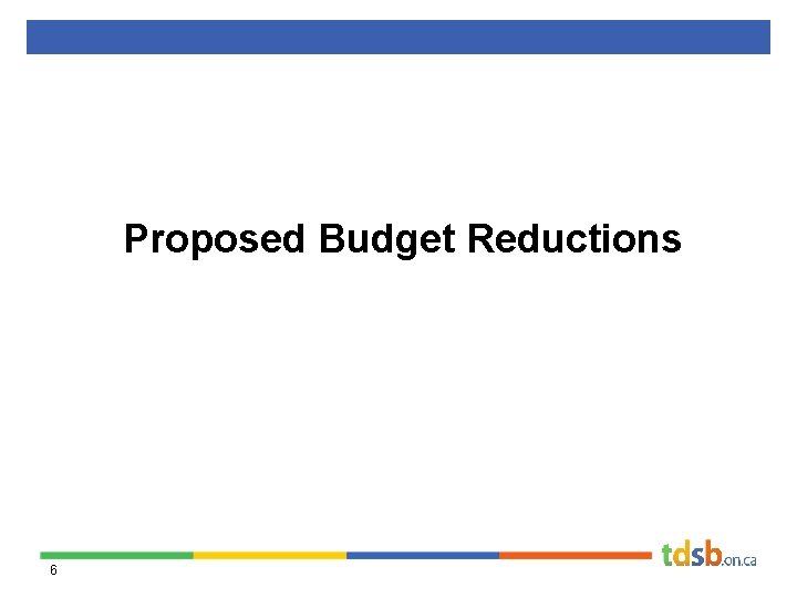 Proposed Budget Reductions 6 