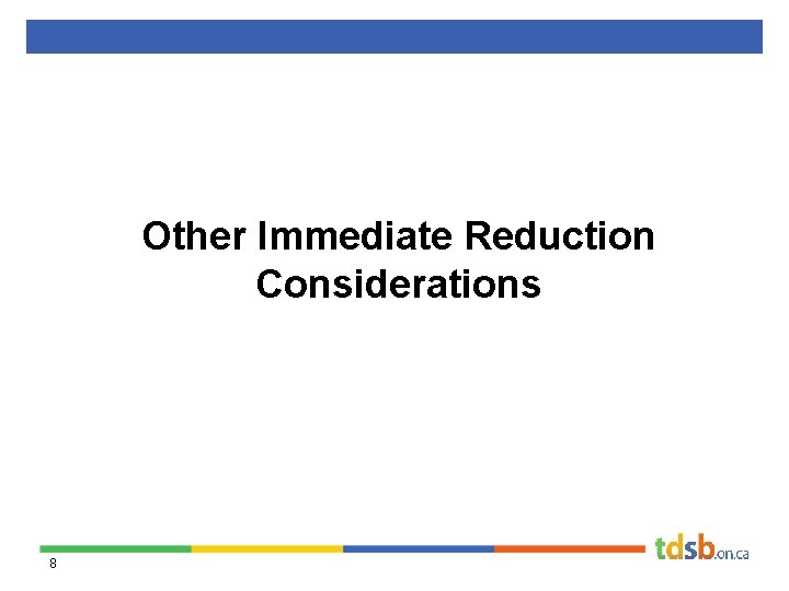 Other Immediate Reduction Considerations 8 